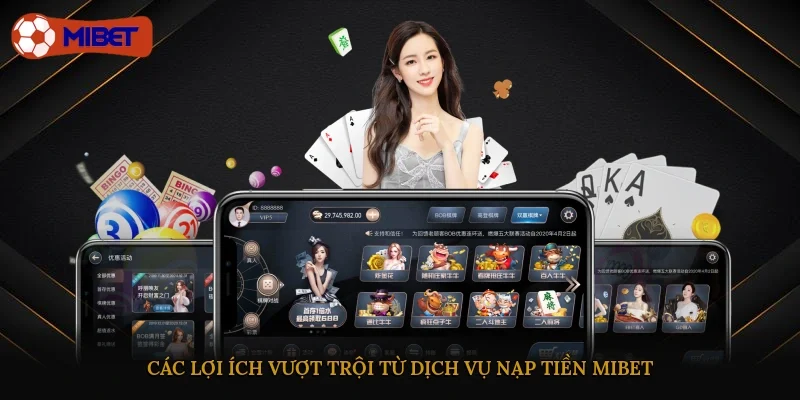 Các lợi ích vượt trội từ dịch vụ nạp tiền Mibet