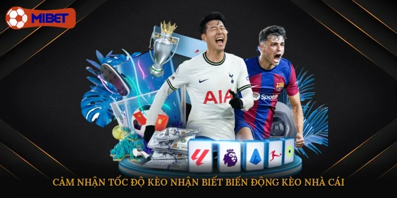 Cảm nhận tốc độ kèo nhận biết biến động kèo nhà cái