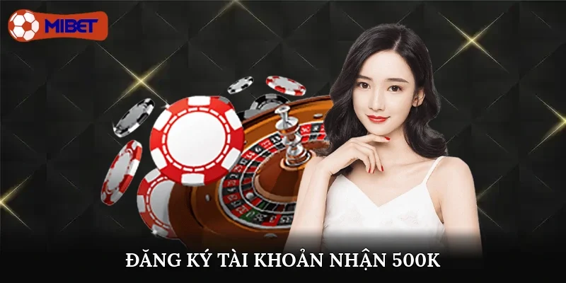 Đăng ký tài khoản nhận 500K