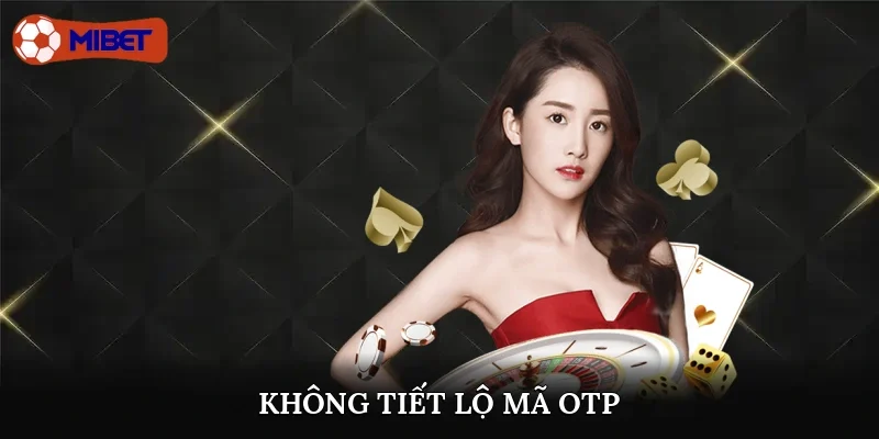 Không tiết lộ mã OTP