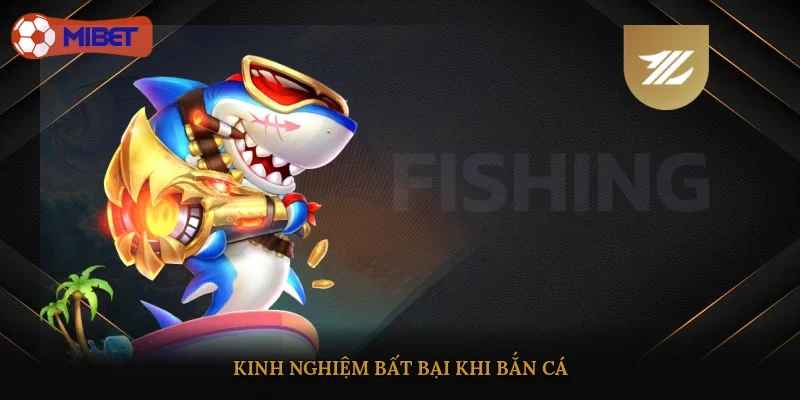 Kinh nghiệm bất bại khi bắn cá