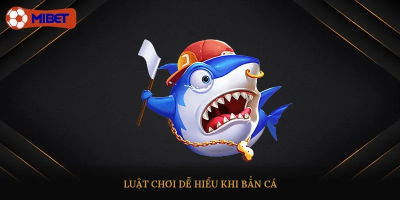 Luật chơi dễ hiểu khi bắn cá