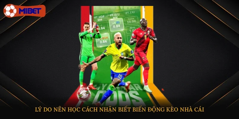 Lý do nên học cách nhận biết biến động kèo nhà cái