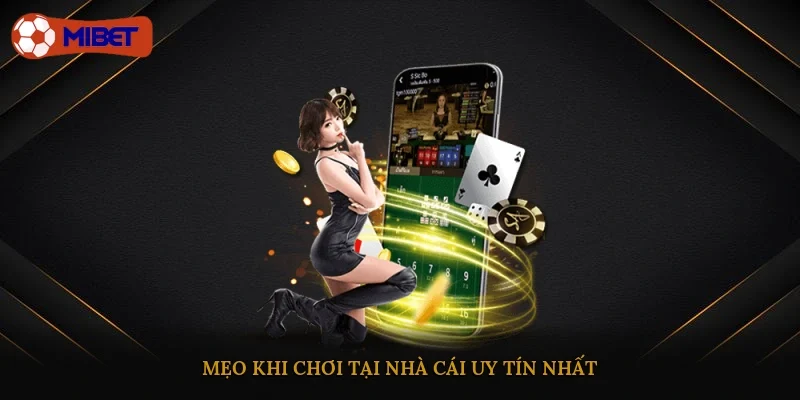 Mẹo khi chơi tại nhà cái uy tín nhất