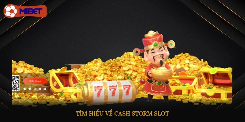 Tìm hiểu về Cash Storm Slot