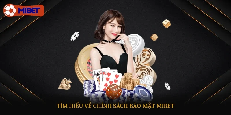 Tìm hiểu về chính sách bảo mật Mibet
